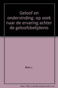 Geloof en ondervinding: op zoek naar de ervaring achter de geloofsbelijdenis