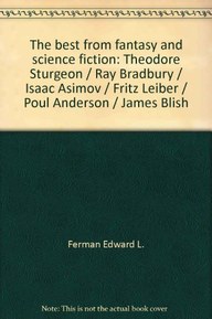 The best from fantasy and science fiction: Theodore Sturgeon / Ray Bradbury / Isaac Asimov / Fritz Leiber / Poul Anderson / James Blish