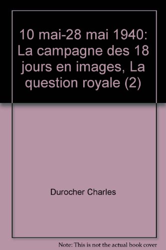 10 mai-28 mai 1940: La campagne des 18 jours en images, La question royale (2)