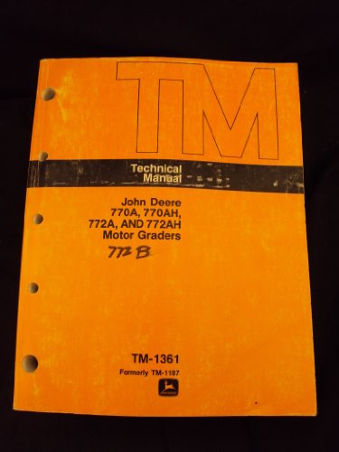 1987 John Deere 770A, 770AH, 772A & 772AH Motor Graders Technical Repair Manual (TM-1361 Formerly TM-1187)