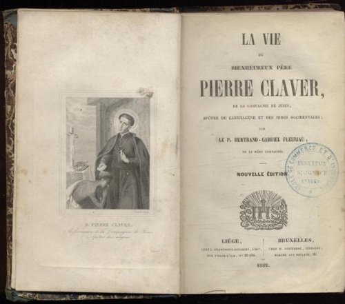 La vie du bienheureux pÃ¨re Pierre Claver, de la compagnie de JÃ©sus, apÃ´tre de CarthagÃ¨ne et des Indes occidentales