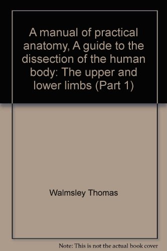 A manual of practical anatomy, A guide to the dissection of the human body: The upper and lower limbs (Part 1)
