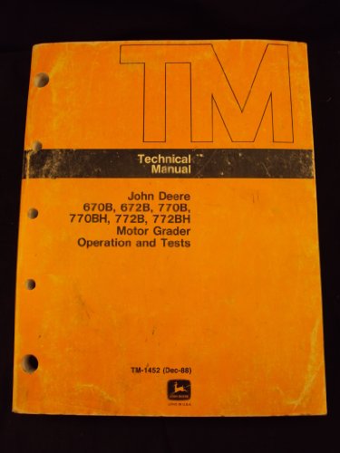 1988 John Deere 670B, 672B, 770B, 770BH, 772B, 772BH Motor Grader Operation & Tests Technical Repair Manual (TM-1452)