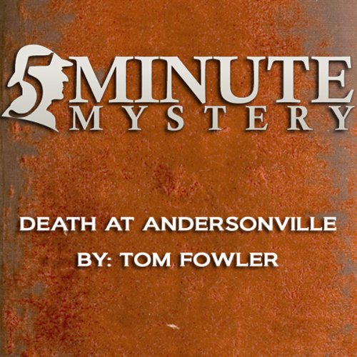 5 Minute Mystery - Death at Andersonville