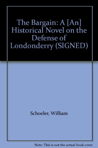 The Bargain: A [An] Historical Novel on the Defense of Londonderry (SIGNED)