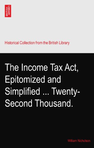 The Income Tax Act, Epitomized and Simplified ... Twenty-Second Thousand.
