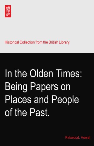 In the Olden Times: Being Papers on Places and People of the Past.