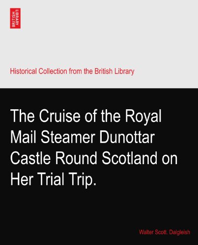 The Cruise of the Royal Mail Steamer Dunottar Castle Round Scotland on Her Trial Trip.