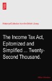 The Income Tax Act, Epitomized and Simplified ... Twenty-Second Thousand.