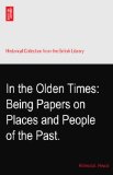 In the Olden Times: Being Papers on Places and People of the Past.