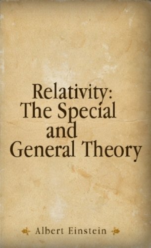 RELATIVITY - THE SPECIAL AND GENERAL THEORY - ORIGINAL 1916 VERSION - ALBERT EINSTEIN ***PLUS The Einstein Theory of Relativity A Concise Statement - ORIGINAL ... IN ONE ORIGINAL ENGLISH VERSION KINDLE BOOK