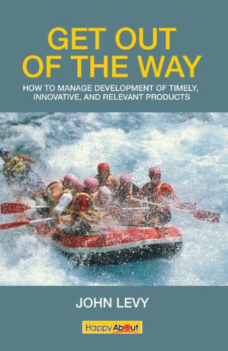 Get Out of the Way : Tips, tricks and techniques for managing the successful development of timely, innovative and relevant products
