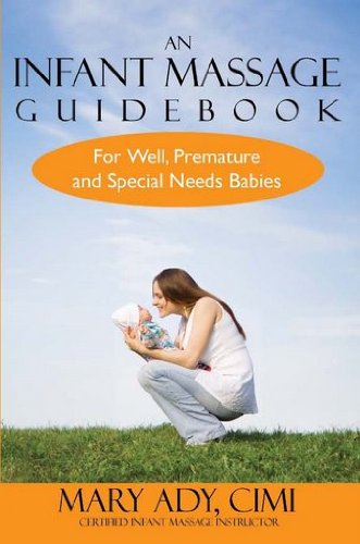 An Infant Massage Guidebook for Well, Premature & Special Needs Babies
