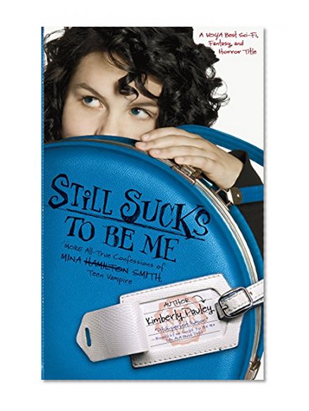 Still Sucks to Be Me: The All-true Confessions of Mina Smith, Teen Vampire