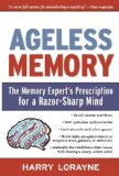 Ageless Memory: The Memory Expert's Prescription for a Razor-Sharp Mind