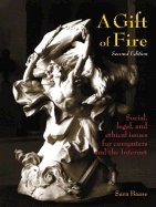 Gift of Fire :: Social, Legal, &_Ethical Issues for Computers &_the Internet 2ND EDITION