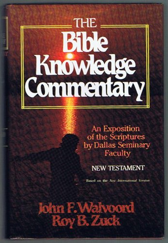 The Bible Knowledge Commentary-An Exposition of the Criptures by Dallas Seminary Faculty-New Testament