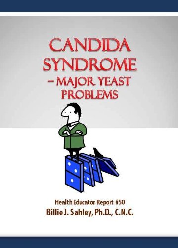 Candida Syndrome - Major Yeast Problems - Health Educator Report #50