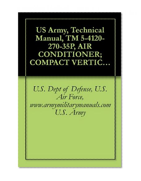 US Army, Technical Manual, TM 5-4120-270-35P, AIR CONDITIONER; COMPACT VERTICAL, 208V, PHASE; 60,000 BTUH COOLING; 49,000 BTUH HEATING, (TRANE MODELS), ... MAC4V6, (4120-935-5417), military manuals