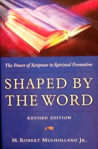 Shaped By The Word - The Power of Scripture in Spiritual Formation: Revised Edition