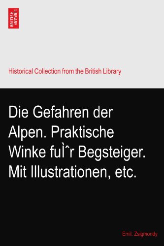 Die Gefahren der Alpen. Praktische Winke fuÃŒr Begsteiger. Mit Illustrationen, etc.
