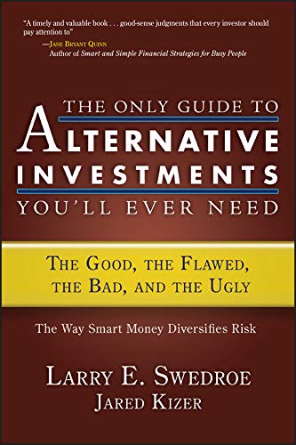 The Only Guide to Alternative Investments You'll Ever Need: The Good, the Flawed, the Bad, and the Ugly (Bloomberg Book 42)