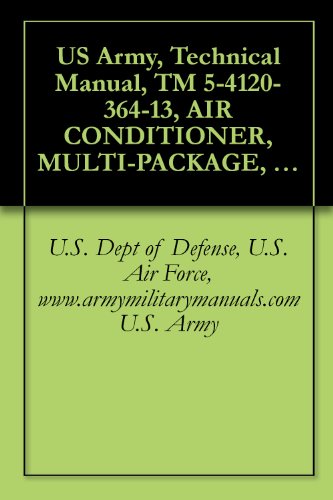 US Army, Technical Manual, TM 5-4120-364-13, AIR CONDITIONER, MULTI-PACKAGE, TYPE I CONFIGURATION, 18,000 BT 120/208 VOLTS, 50/60 HZ, 3 PHASE, 5-HIGH STACK ... (NSN 4120-01-077-6931), military manuals