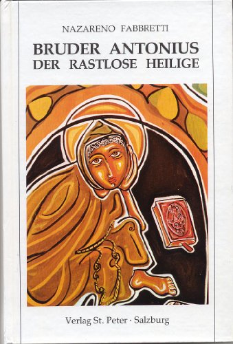 Bruder Antonius der rastlose Heilige