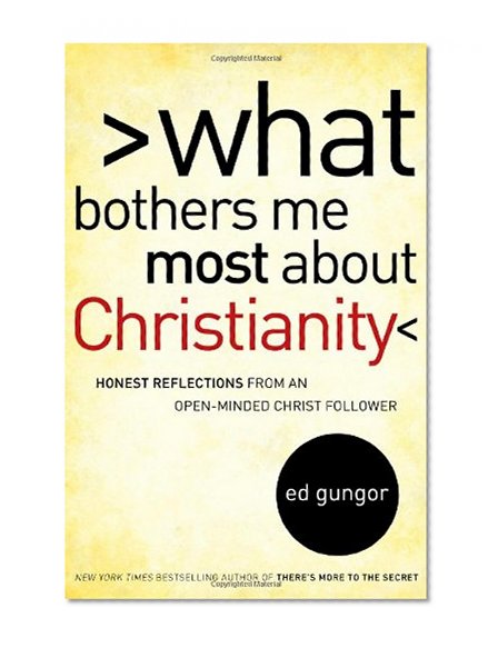 What Bothers Me Most about Christianity: Honest Reflections from an Open-Minded Christ Follower