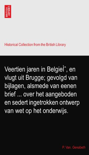 Veertien jaren in BelgieÃŒ, en vlugt uit Brugge; gevolgd van bijlagen, alsmede van eenen brief ... over het aangeboden en sedert ingetrokken ontwerp van wet op het onderwijs.