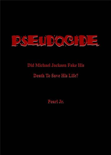 PSEUDOCIDE Did Michael Jackson Fake His Death To Save His Life?