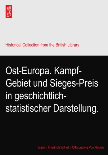 Ost-Europa. Kampf-Gebiet und Sieges-Preis in geschichtlich-statistischer Darstellung.