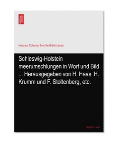 Schleswig-Holstein meerumschlungen in Wort und Bild ... Herausgegeben von H. Haas, H. Krumm und F. Stoltenberg, etc.