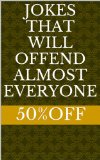 Jokes That Will Offend Almost Everyone
