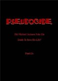 PSEUDOCIDE Did Michael Jackson Fake His Death To Save His Life?