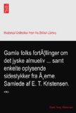 Gamle folks fortÃƒ|llinger om det jyske almueliv ... samt enkelte oplysende sidestykker fra Ãƒ,erne. Samlede af E. T. Kristensen.: 40304