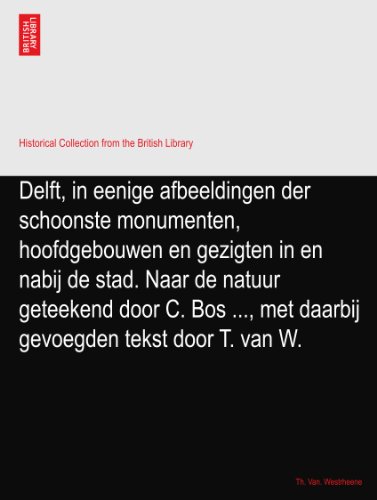 Delft, in eenige afbeeldingen der schoonste monumenten, hoofdgebouwen en gezigten in en nabij de stad. Naar de natuur geteekend door C. Bos ..., met daarbij gevoegden tekst door T. van W.