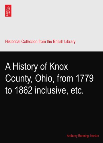 A History of Knox County, Ohio, from 1779 to 1862 inclusive, etc.