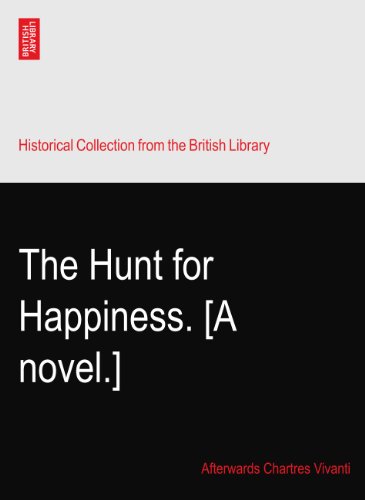 The Hunt for Happiness. [A novel.]