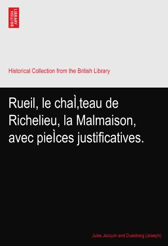Rueil, le chaÃŒteau de Richelieu, la Malmaison, avec pieÃŒces justificatives.