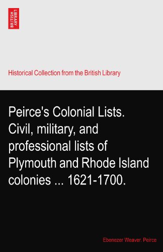 Peirce's Colonial Lists. Civil, military, and professional lists of Plymouth and Rhode Island colonies ... 1621-1700.