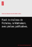 Rueil, le chaÃŒteau de Richelieu, la Malmaison, avec pieÃŒces justificatives.