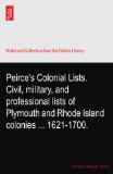 Peirce's Colonial Lists. Civil, military, and professional lists of Plymouth and Rhode Island colonies ... 1621-1700.