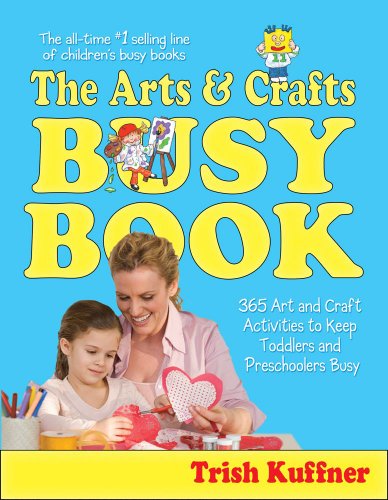 The Arts & Crafts Busy Book: 365 Art and Craft Activities to Keep Toddlers and Preschoolers Busy (Busy Books)