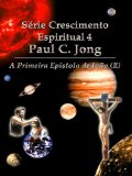 A Primeira EpÃ­stola de JoÃ£o (II) - SÃ©rie Crescimento Espiritual 4 Paul C. Jong (Portuguese Edition)
