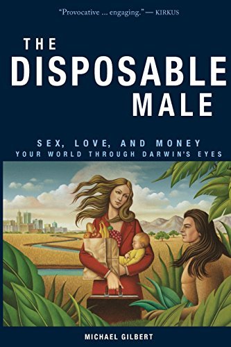 The Disposable Male - Sex, Love, and Money: Your World through Darwin's Eyes [Paperback]