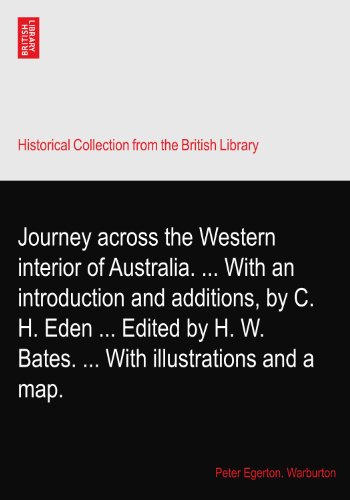 Journey across the Western interior of Australia. ... With an introduction and additions, by C. H. Eden ... Edited by H. W. Bates. ... With illustrations and a map.