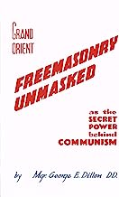 Grand Orient Freemasonry unmasked, as the secret power behind Communism through discovery of lost lectures delivered by Monsignor George F. Dillon, D.D. at Edinburgh, in October 1884. With preface to new and revised edition (1950) by Rev. Denis Fahey, C.S
