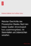 Historian Geschichte des Preussischen Staates. Nach den besten Quellen chronologisch kurz zusammengefasst, mit Stammtafeln und Uebersichten versehen.