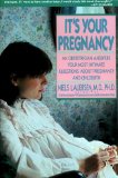 It's Your Pregnancy: An Obstetrician Answers Your Most Intimate Questions About Pregnancy and Childbirth